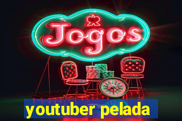 youtuber pelada